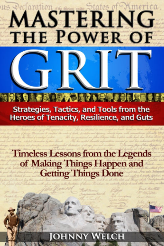 Mastering the Power of Grit: Strategies, Tactics, and Tools from the Heroes of Tenacity, Resilience, and Guts: Timeless Lessons from the Legends of Making Things Happen and Getting Things Done - 8898