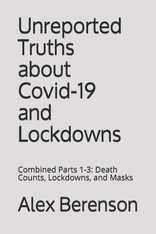 UNREPORTED TRUTHS ABOUT COVID-19 AND LOCKDOWNS: Combined Parts 1-3: Death Counts, Lockdowns, and Masks - 6511