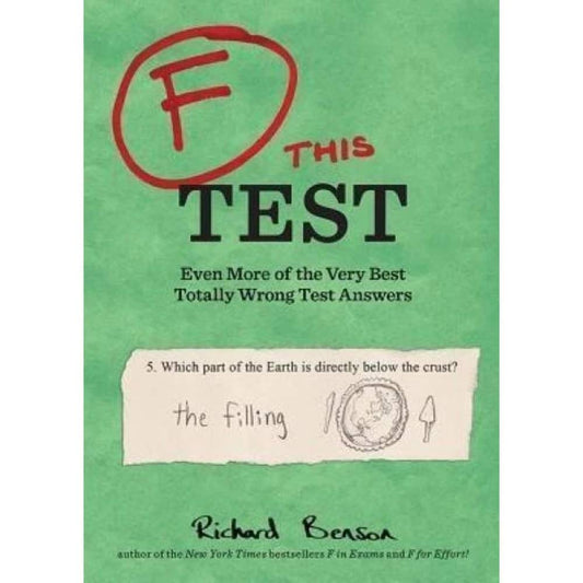 F this Test: Even More of the Very Best Totally Wrong Test Answers - 184