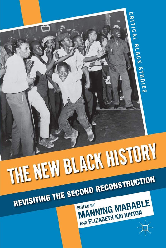 The New Black History: Revisiting the Second Reconstruction (Critical Black Studies) - 8712