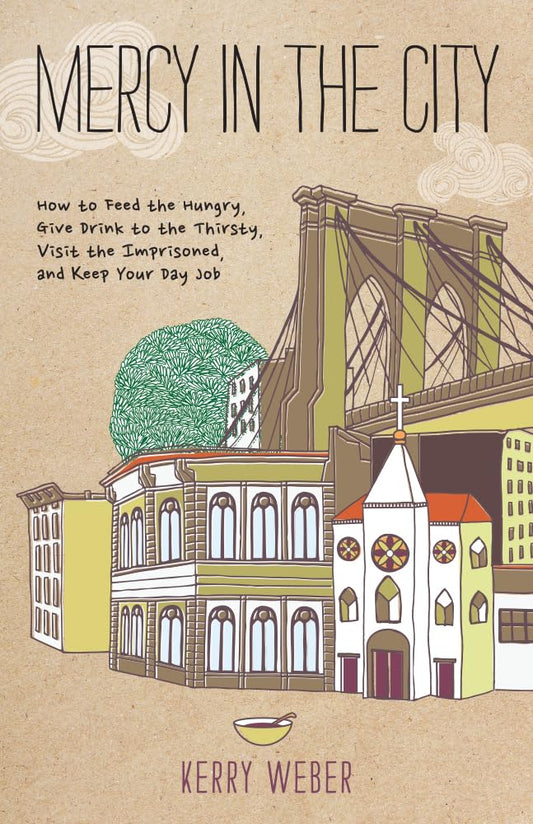 Mercy in the City: How to Feed the Hungry, Give Drink to the Thirsty, Visit the Imprisoned, and Keep Your Day Job - 2179