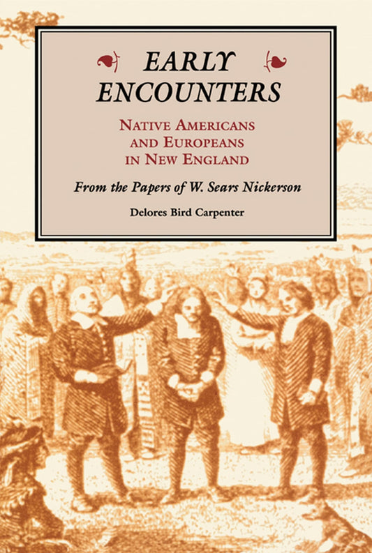 Early Encounters: Native Americans and Europeans in New England. From the Papers of W. Sears Nickerson - 7166