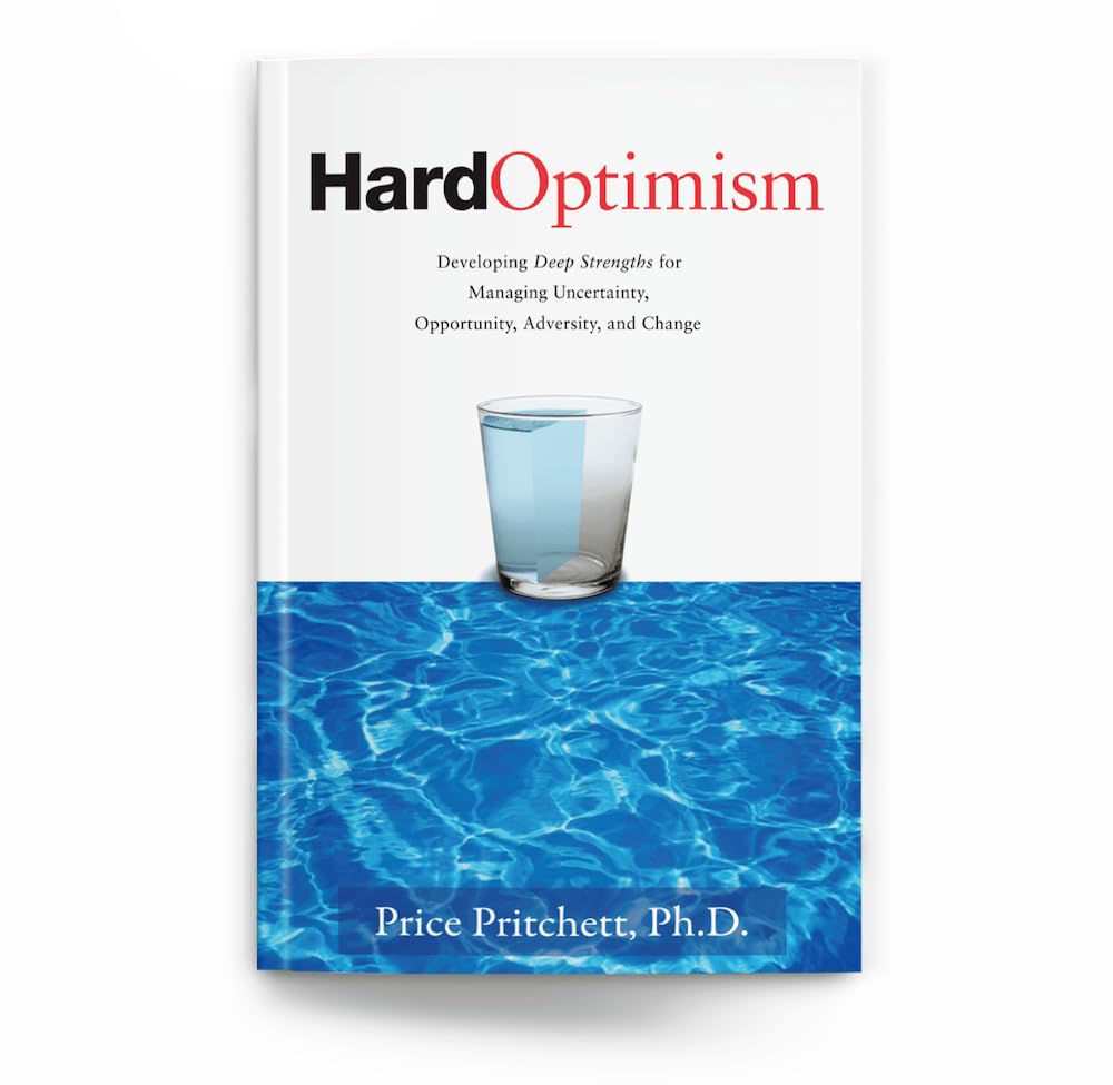 Hard Optimism: Developing Deep Strengths for Managing Uncertainty, Opportunity, Adversity, and Change - 4878