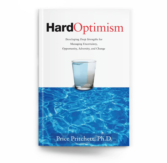 Hard Optimism: Developing Deep Strengths for Managing Uncertainty, Opportunity, Adversity, and Change - 4878