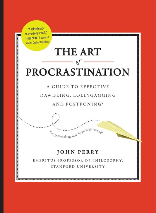 The Art of Procrastination: A Guide to Effective Dawdling, Lollygagging and Postponing - 3721