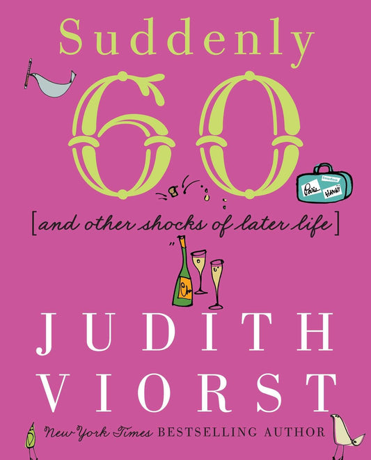 Suddenly Sixty: And Other Shocks of Later Life (Judith Viorst's Decades) - 6985