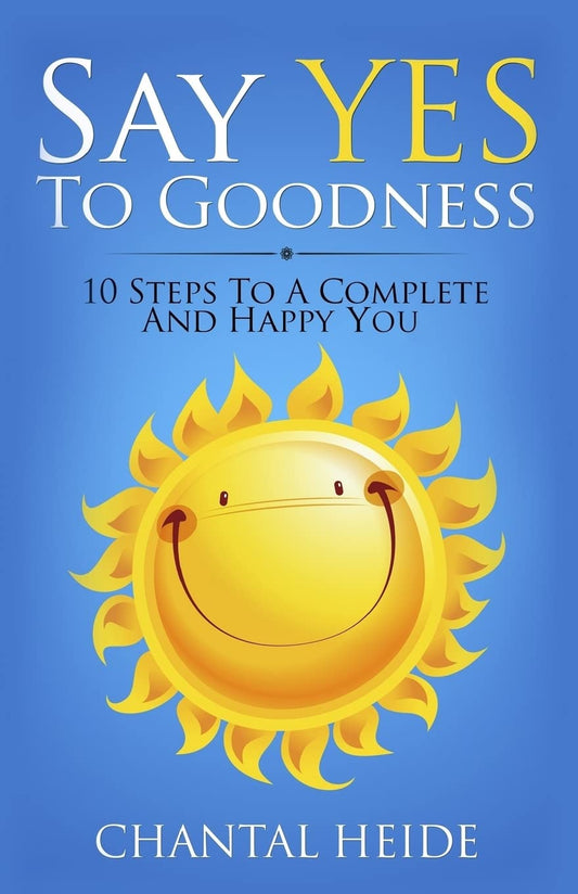 Say Yes To Goodness: 10 Steps To A Complete And Happy You - 8628