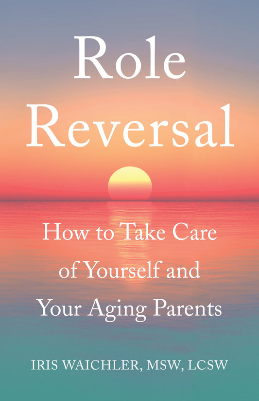 Role Reversal: How to Take Care of Yourself and Your Aging Parents - 4509