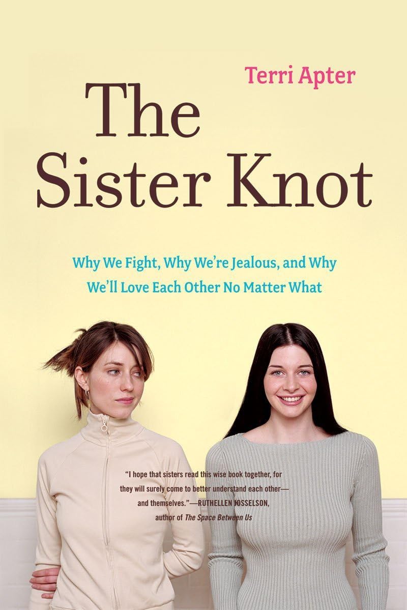 The Sister Knot: Why We Fight, Why We're Jealous, and Why We'll Love Each Other No Matter What - 9668