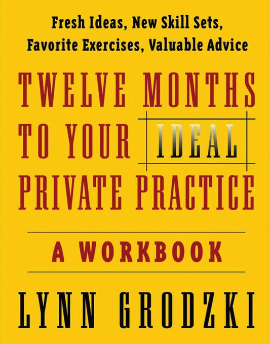 Twelve Months To Your Ideal Private Practice: A Workbook (Norton Professional Books (Paperback)) - 9895