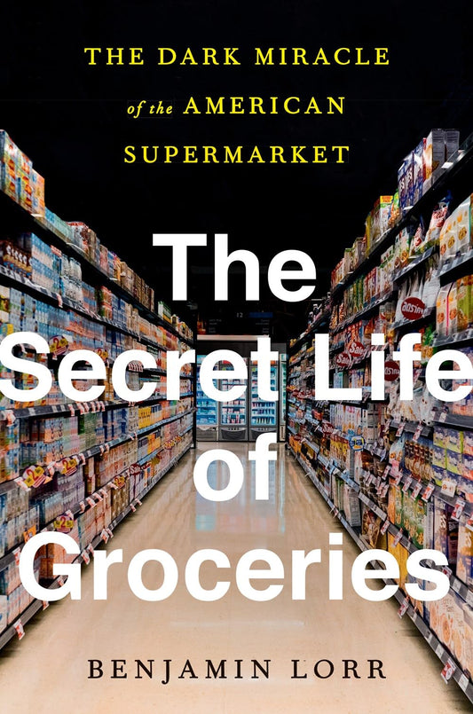 The Secret Life of Groceries: The Dark Miracle of the American Supermarket - 9441