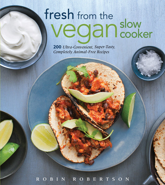 Fresh from the Vegan Slow Cooker: 200 Ultra-Convenient, Super-Tasty, Completely Animal-Free Recipes - 6522