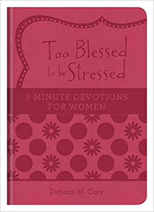 Too Blessed to be Stressed: 3-Minute Devotions for Women - 5354