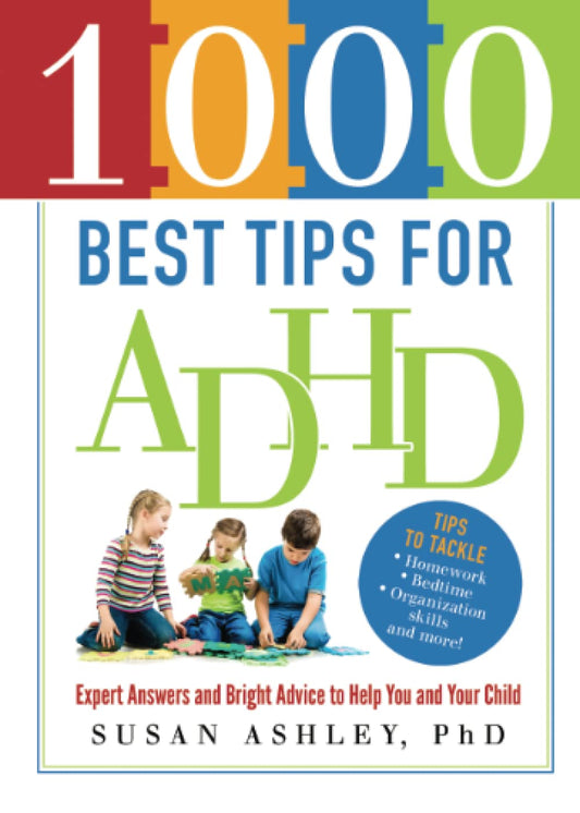 1000 Best Tips for ADHD: Expert Answers and Bright Advice to Help You and Your Child - 596