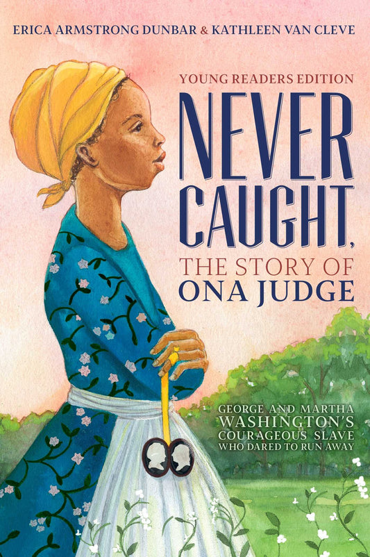 Never Caught, the Story of Ona Judge: George and Martha Washington's Courageous Slave Who Dared to Run Away; Young Readers Edition - 953