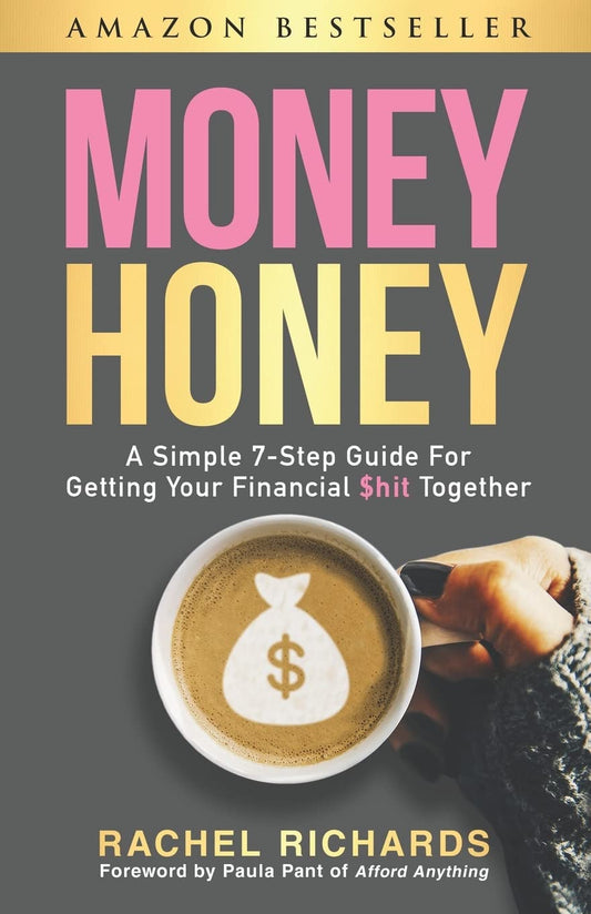 Money Honey: A Simple 7-Step Guide For Getting Your Financial $hit Together - 2214
