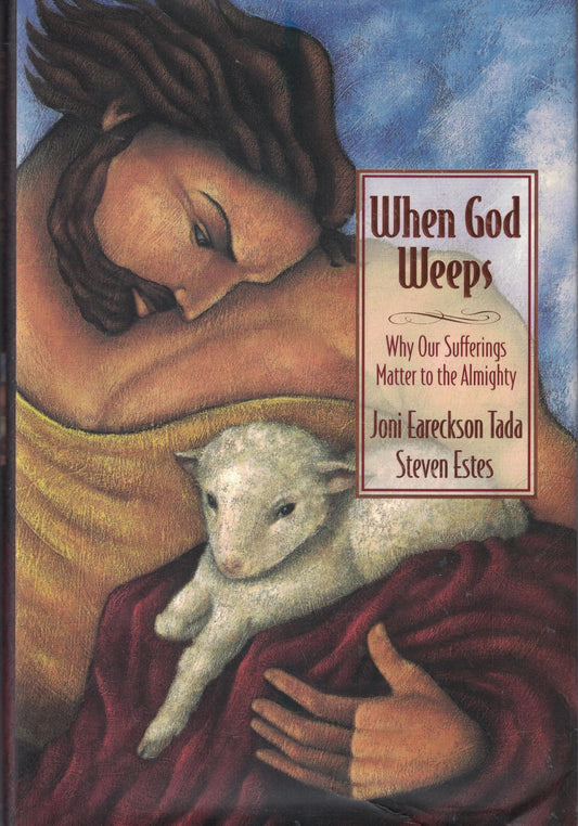 When God Weeps: Why Our Sufferings Matter to the Almighty - 8824