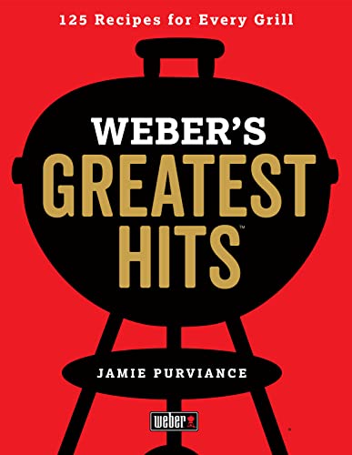 Weber's Greatest Hits: 125 Classic Recipes for Every Grill - 3592