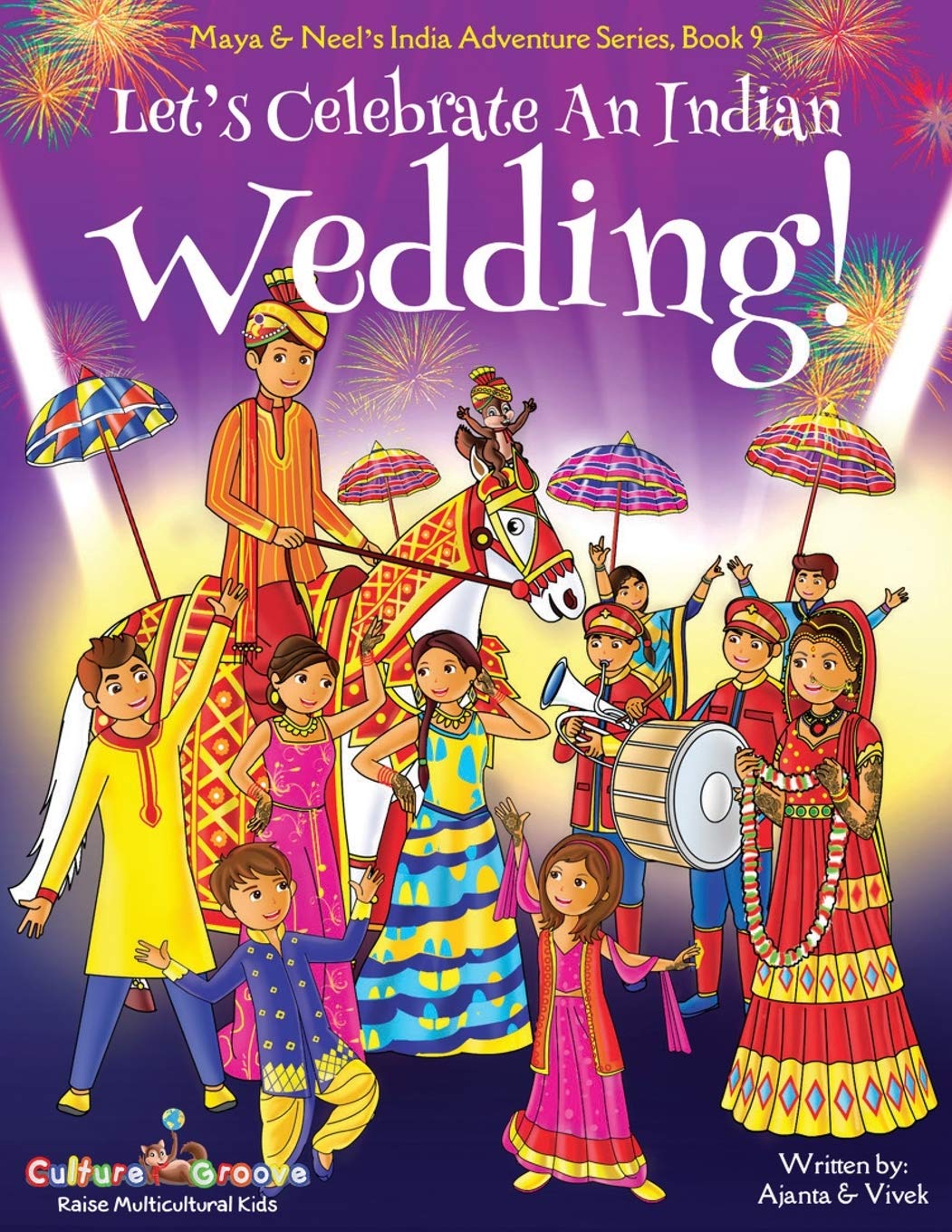 Let's Celebrate An Indian Wedding! (Maya & Neel's India Adventure Series, Book 9): (Multicultural, Non-Religious, Culture, Dance, Baraat, Groom, ... Families,Picture Book Gift,Global Children) - 9434