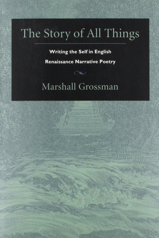 The Story of All Things: Writing the Self in English Renaissance Narrative Poetry (Post-Contemporary Interventions) - 1826