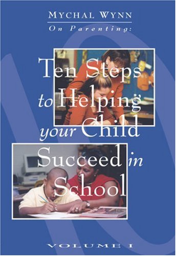 Ten Steps to Helping Your Child Succeed in School (Mychal Wynn on Parenting) - 2708