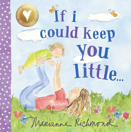 If I Could Keep You Little: A Baby Book About a Parent's Love (Gifts for Mother’s Day, Gifts for Father’s Day) (Marianne Richmond) - 2416