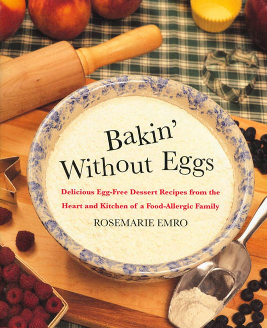 Bakin' Without Eggs: Delicious Egg-Free Dessert Recipes from the Heart and Kitchen of a Food-Allergic Family - 2379