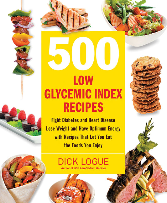 500 Low Glycemic Index Recipes: Fight Diabetes and Heart Disease, Lose Weight and Have Optimum Energy with Recipes That Let You Eat the Foods You Enjoy - 9031
