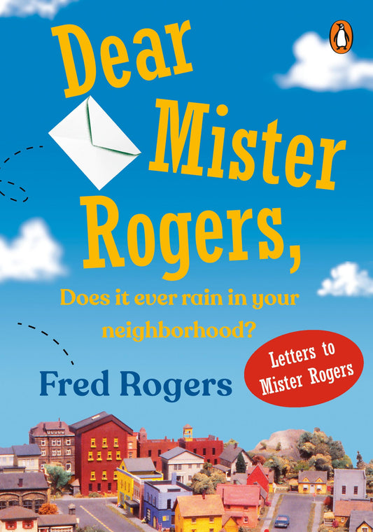 Dear Mister Rogers, Does It Ever Rain in Your Neighborhood?: Letters to Mister Rogers - 3485