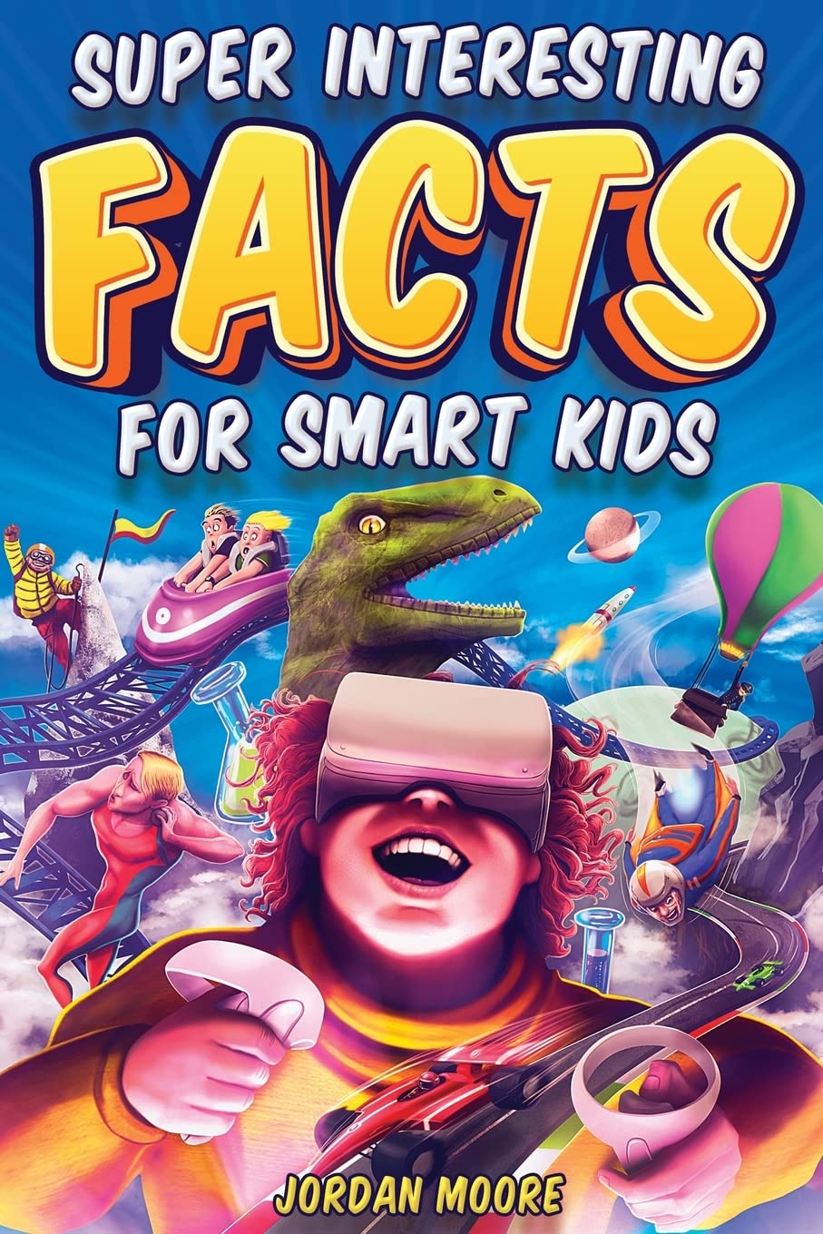 Super Interesting Facts For Smart Kids: 1272 Fun Facts About Science, Animals, Earth and Everything in Between - 7035