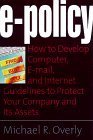 E-Policy: How to Develop Computer, E-Policy, and Internet Guidelines to Protect Your Company and Its Assets - 3509