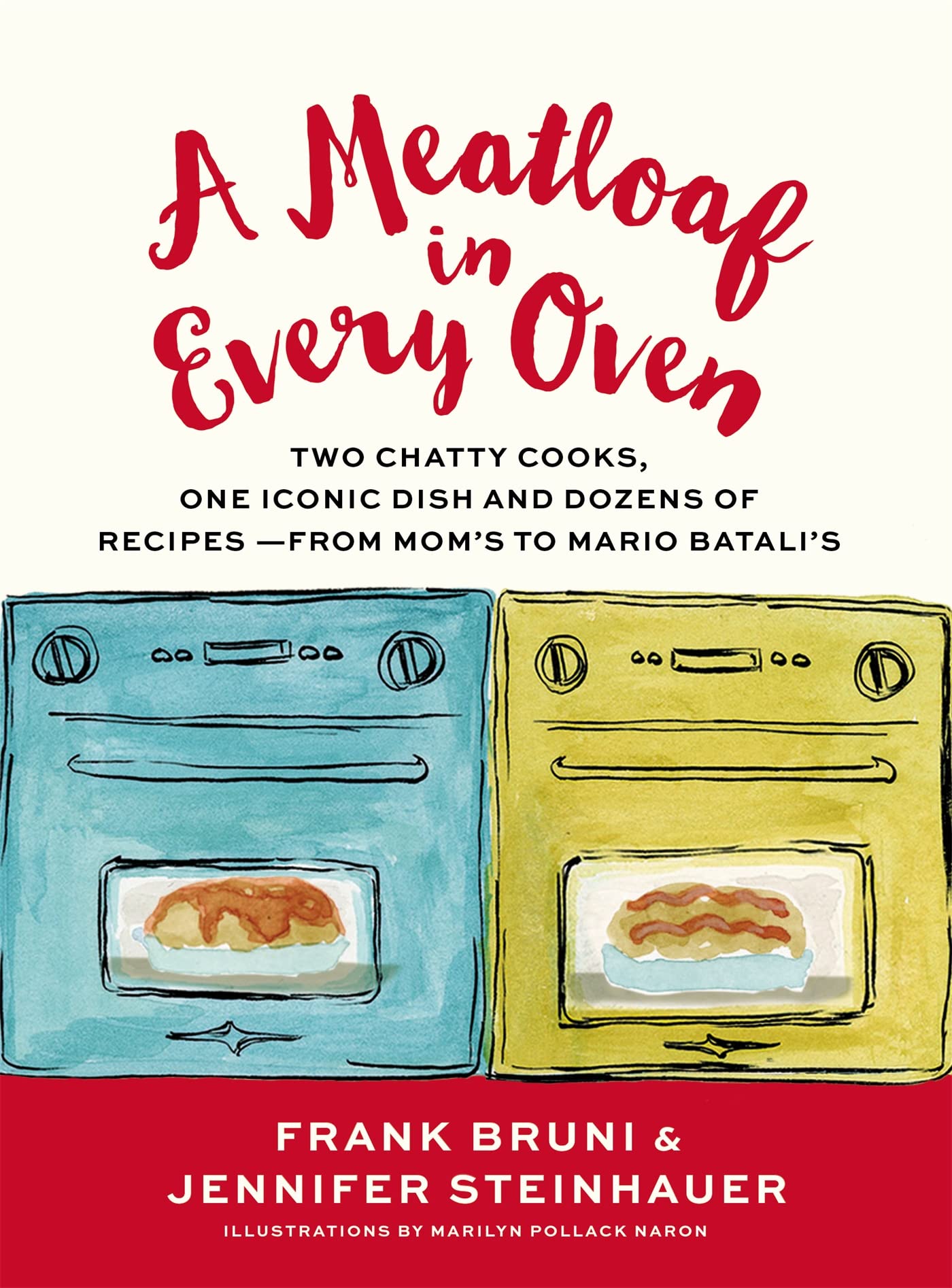 A Meatloaf in Every Oven: Two Chatty Cooks, One Iconic Dish and Dozens of Recipes - from Mom's to Mario Batali's - 7440