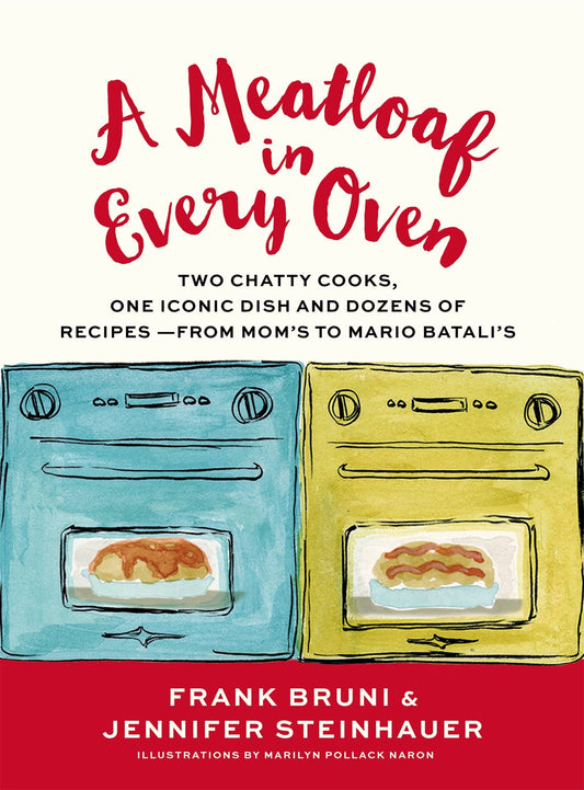 A Meatloaf in Every Oven: Two Chatty Cooks, One Iconic Dish and Dozens of Recipes - from Mom's to Mario Batali's - 7440