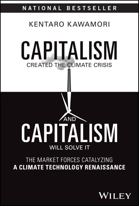 Capitalism Created the Climate Crisis and Capitalism Will Solve It: The Market Forces Catalyzing a Climate Technology Renaissance - 1673