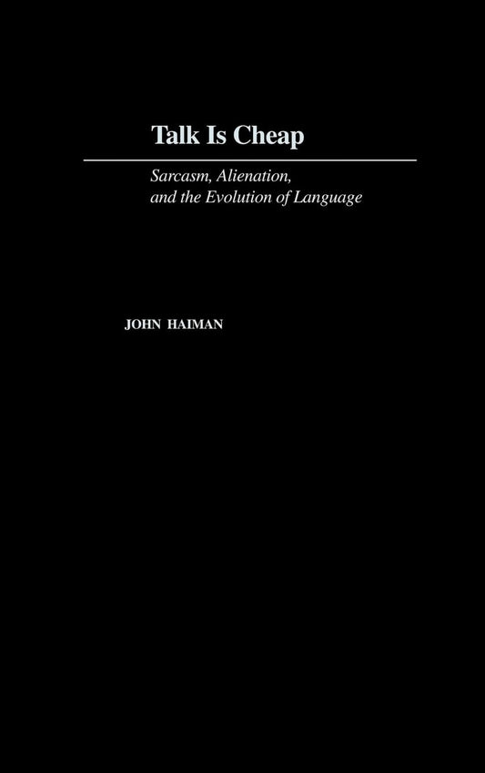 Talk Is Cheap: Sarcasm, Alienation, and the Evolution of Language - 7592