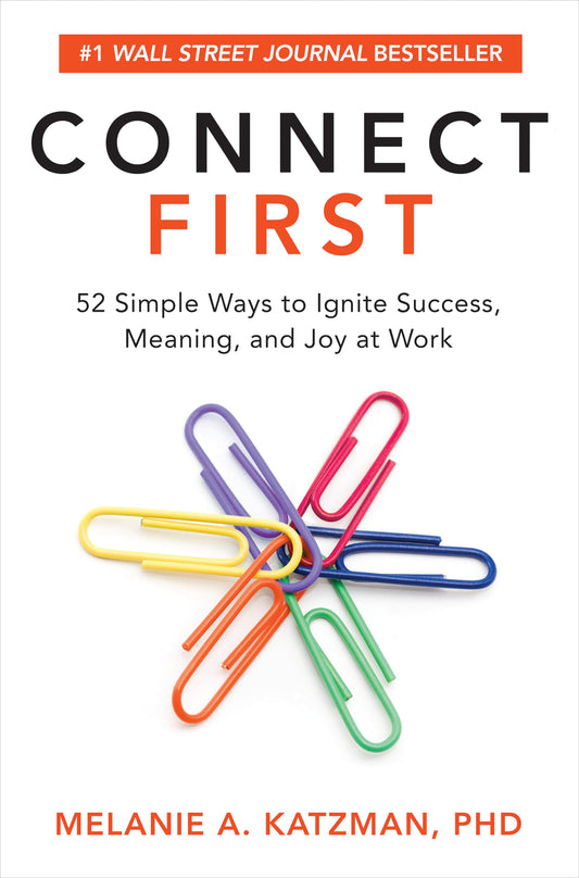 Connect First: 52 Simple Ways to Ignite Success, Meaning, and Joy at Work - 8093