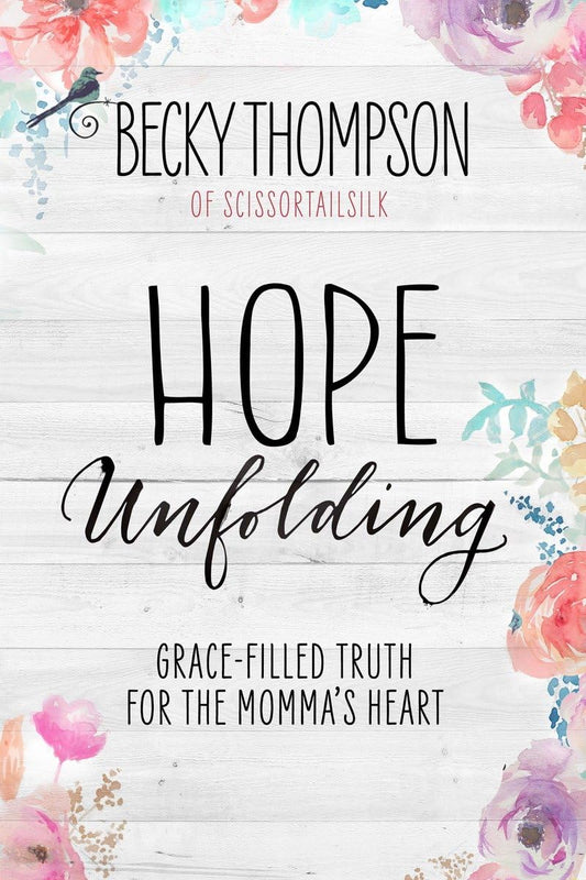 Hope Unfolding: Grace-Filled Truth for the Momma's Heart - 806