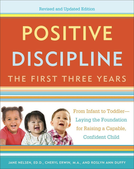 Positive Discipline: The First Three Years, Revised and Updated Edition: From Infant to Toddler--Laying the Foundation for Raising a Capable, Confident - 4120