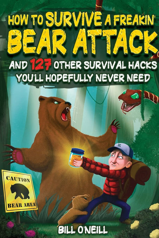 How To Survive A Freakin Bear Attack: And 127 Other Survival Hacks You'll Hopefully Never Need - 9348