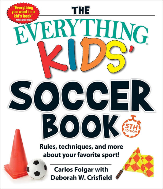 The Everything Kids' Soccer Book, 5th Edition: Rules, Techniques, and More about Your Favorite Sport! (Everything® Kids Series) - 9371