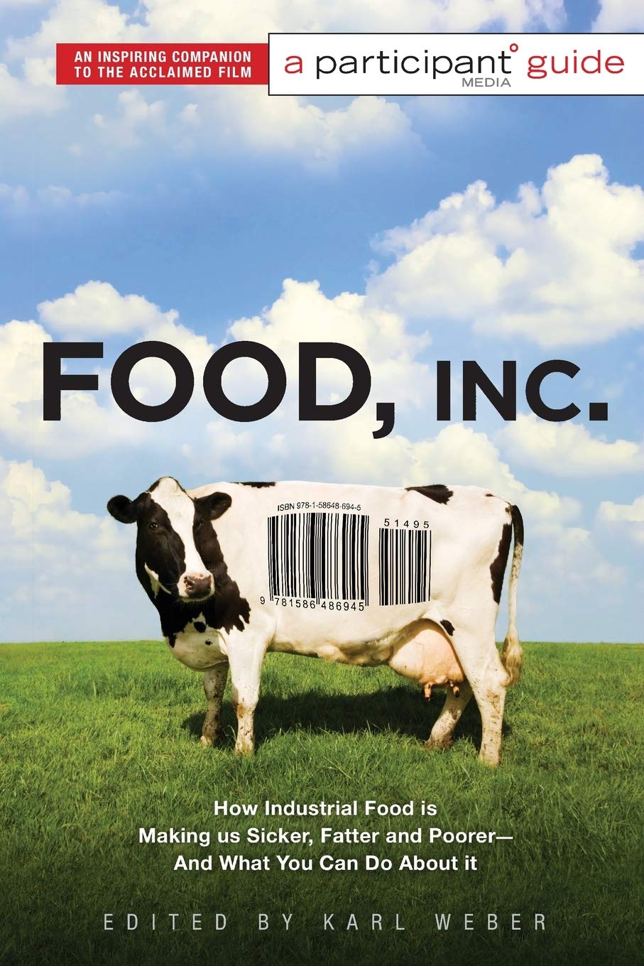 Food, Inc.: A Participant Guide: How Industrial Food is Making Us Sicker, Fatter, and Poorer-And What You Can Do About It - 8593