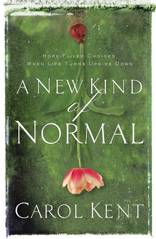 A New Kind of Normal: Hope-Filled Choices When Life Turns Upside Down - 6100