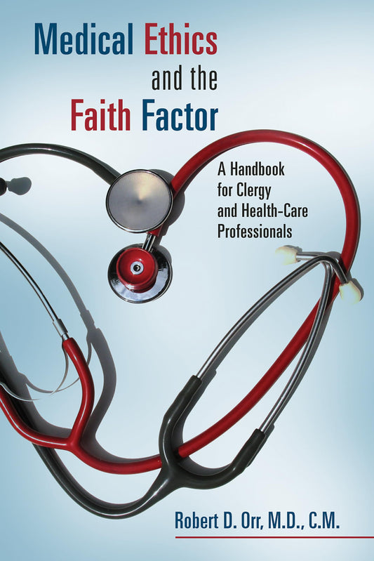 Medical Ethics and the Faith Factor: A Handbook for Clergy and Health-Care Professionals (Critical Issues in Bioethics (CIB)) - 2502