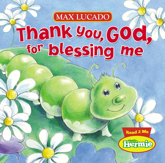 Thank You, God, For Blessing Me (Max Lucado's Little Hermie) - 5981
