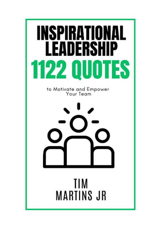 Inspirational Leadership : 1122 Quotes to Motivate and Empower Your Team - 1325
