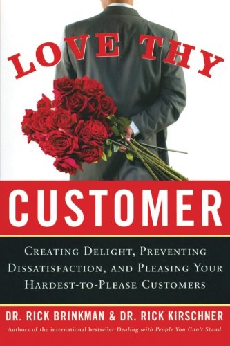 Love Thy Customer: Creating Delight, Preventing Dissatisfaction and Pleasing Your Hardest-to-Please Customers - 8513