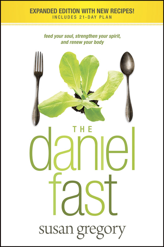 The Daniel Fast: Feed Your Soul, Strengthen Your Spirit, and Renew Your Body - 8552