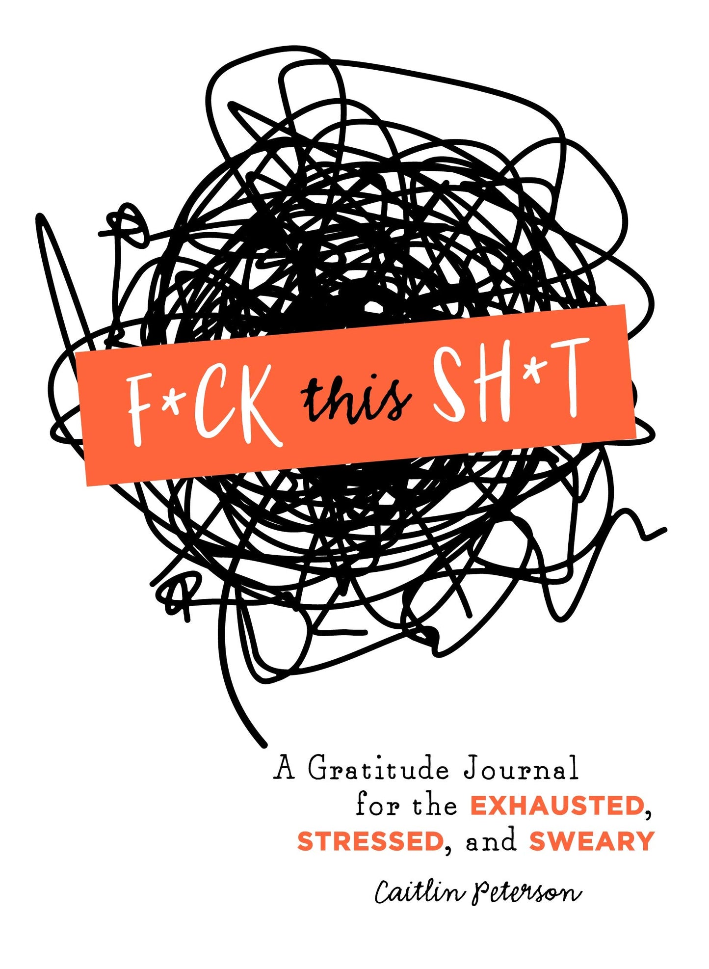 F*ck This Sh*t: A Gratitude Journal for the Exhausted, Stressed, and Sweary - 2244