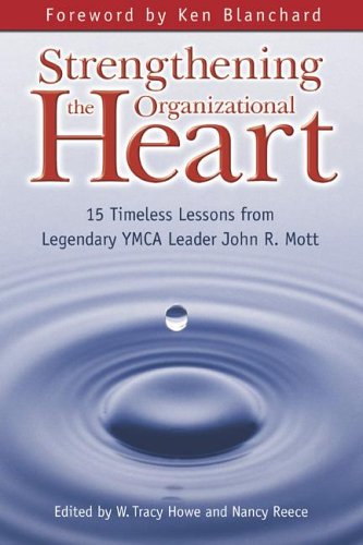 Strengthening the Organizational Heart: 15 Timeless Lessons from Legendary Ymca Leader John R. Mott - 682