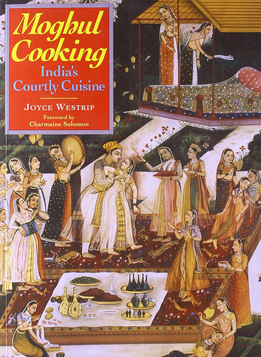 Moghul Cooking: India's Courtly Cuisine - 2018